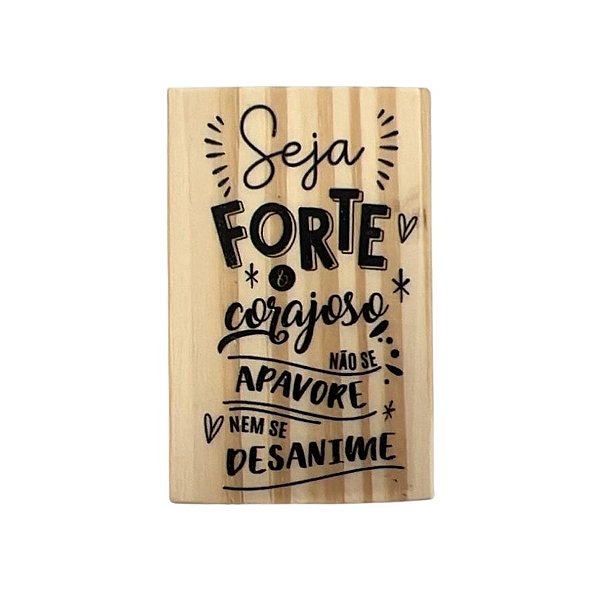 Carimbo de Madeira Artesanal - Seja forte e corajoso não se apavore nem se desanime - Cod.AF-871 - 1 unidade - Rizzo
