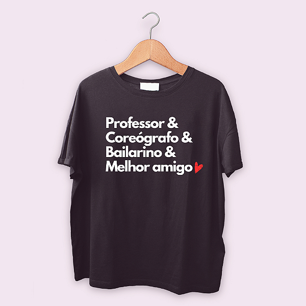 Camiseta Professor & Coreógrafo & Amigo & Melhor amigo
