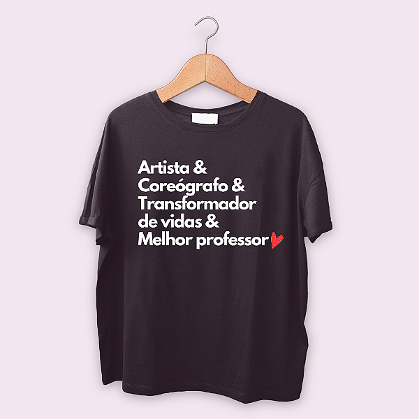 Artista & Coreógrafo & Transformador de vidas & Melhor professor
