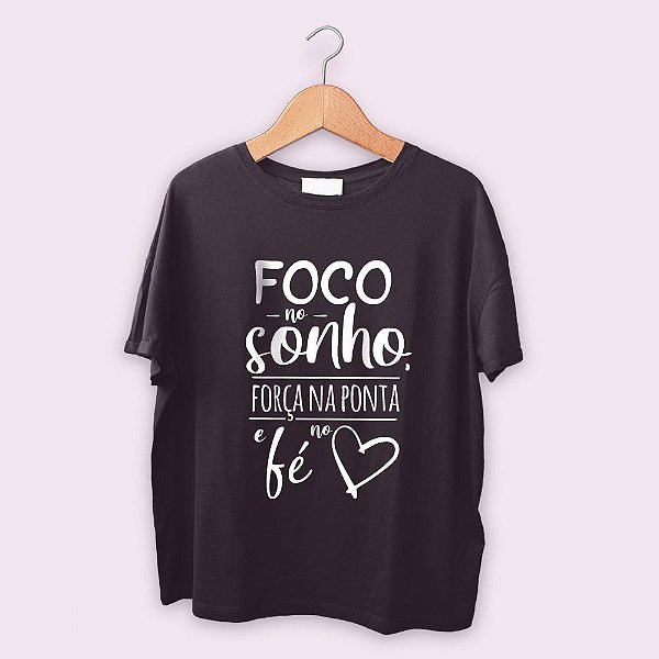 Camiseta Foco no sonho, força na ponta e fé no Coração