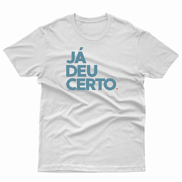 T-SHIRT ADULTO  BRANCA JÁ DEU CERTO