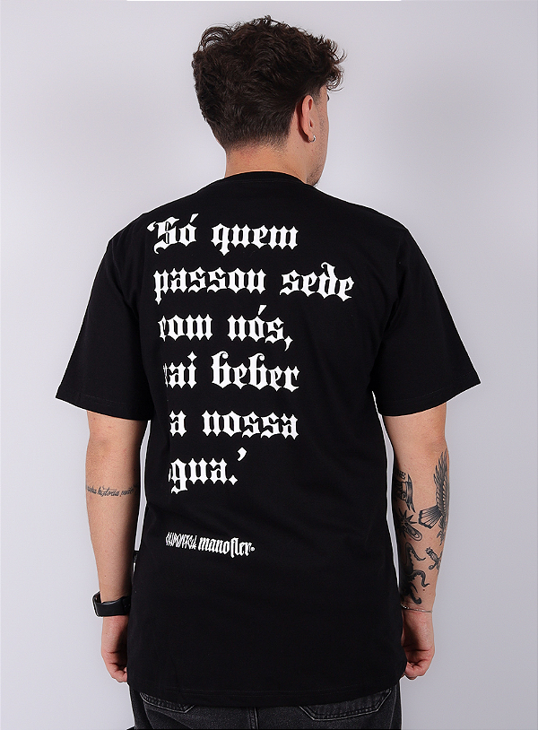Camiseta Chronic Colab. Mano Fler - Só quem Passou Sede com Nós, vai Beber da Nossa Água - Preto