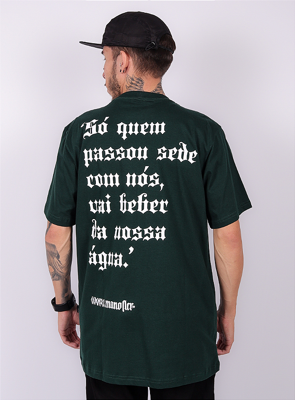 Camiseta Chronic Colab. Mano Fler - Só quem Passou Sede com Nós, vai Beber da Nossa Água - Verde