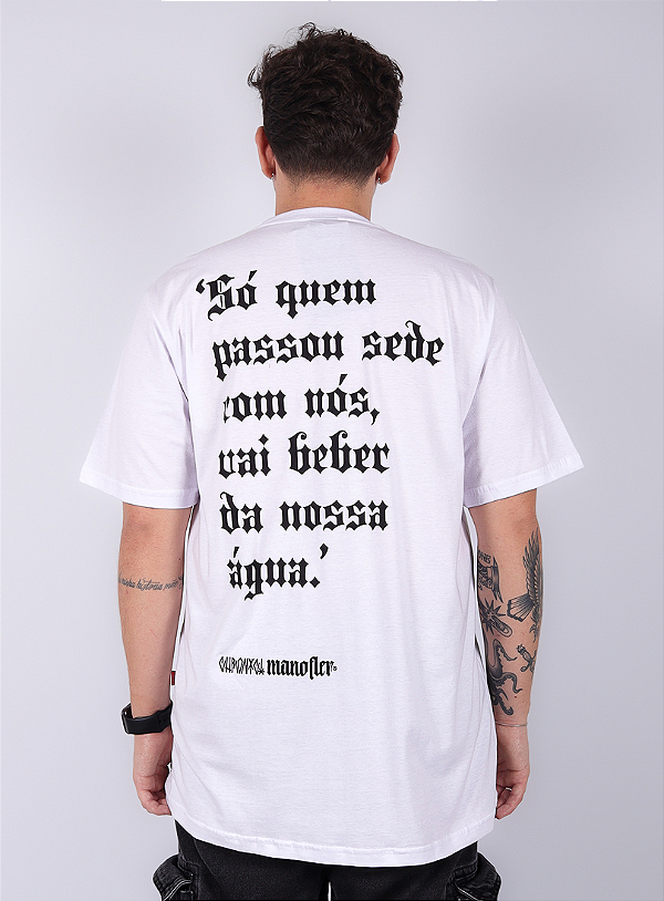 Camiseta Chronic Colab. Mano Fler - Só quem Passou Sede com Nós, vai Beber da Nossa Água - Branco