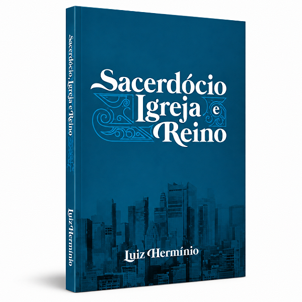 Sacerdócio, Igreja e Reino Vol. I - Luiz Hermínio