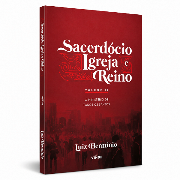 Sacerdócio, Igreja e Reino - Vol. 2 | O Ministério de todos os Santos - Luiz Hermínio