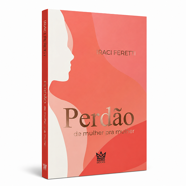 Perdão - De Mulher para Mulher | Iraci Feretti
