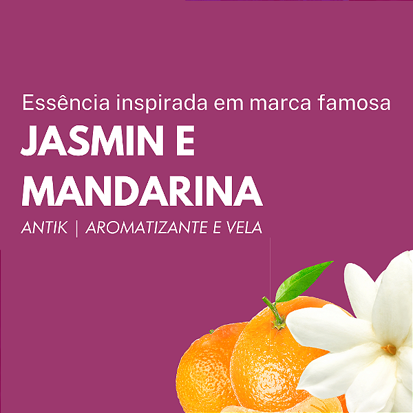 Essência Tipo Jasmin e Mandarina Antik Aromatizante e Vela