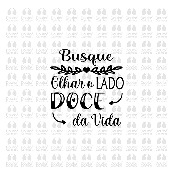 Busque olhar o lado doce da vida