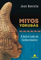 Mitos Yorubás O Outro Lado do Conhecimento