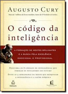 Sinopse Neste livro, o Dr. Augusto Cury descreve de maneira instigante os códigos da inteligência. Esses códigos são capazes de estimular tanto jovens como adultos a libertar a criatividade, expandir a arte de pensar, desenvolver saúde psíquica e a excelê