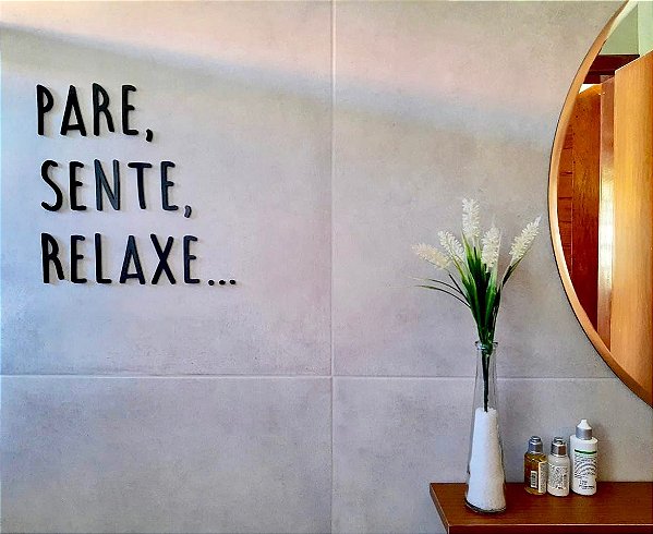 Pare, Sente, Relaxe... - Frase em Acrilcio Decoração Zen Relaxante Ambiente
