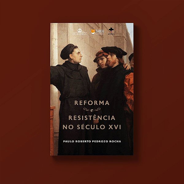 Reforma e resistência no século XVI - Paulo Roberto Pedrozo Rocha