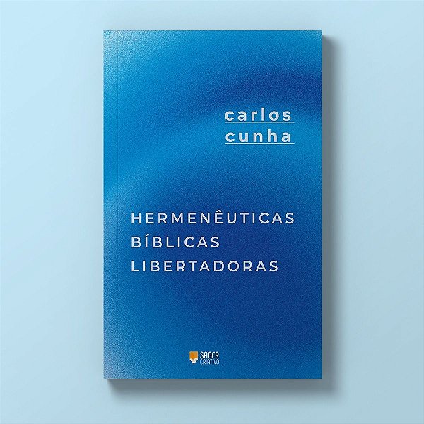 Hermenêuticas Bíblicas Libertadoras - Carlos Cunha