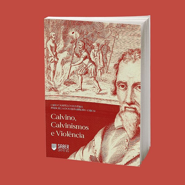 Calvino, Calvinismos e Violência  - Ciro Campelo Oliveira e Priscilla dos Reis Ribeiro