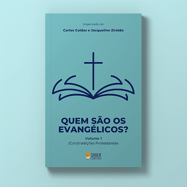 Quem são os evangélicos: (Con)tradições Protestantes  - (Orgs) Carlos Caldas, Jacqueline Ziroldo