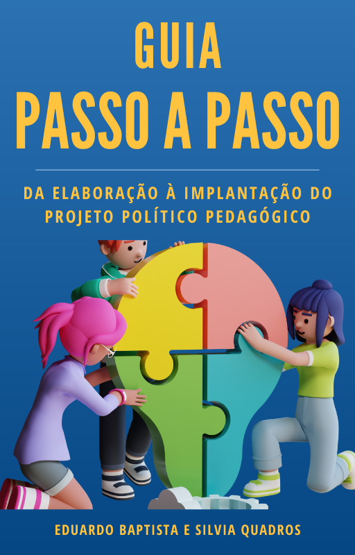 [E-book Gratuito] Guia Passo a Passo: da elaboração à implementação do projeto político pedagógico - Eduardo Baptista e Silvia Quadros