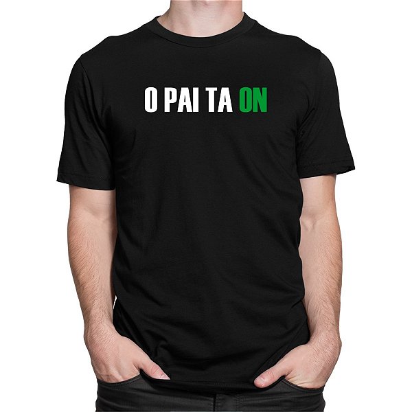 Camiseta O Pai Ta On