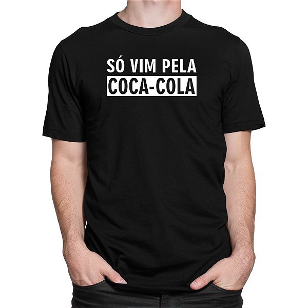 Camiseta Só Vim Pela Coca