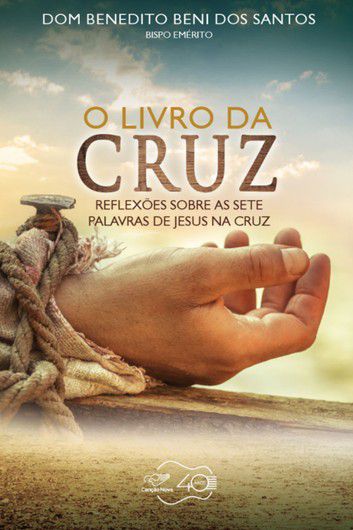 O livro da Cruz Reflexões sobre as sete palavras de Jesus na Cruz