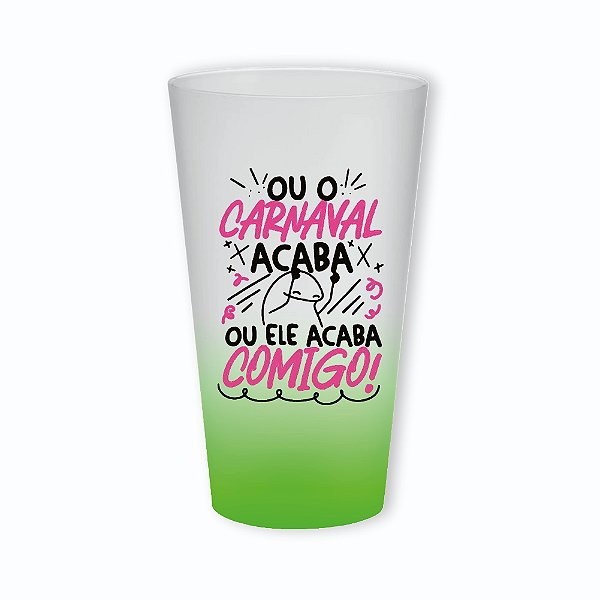 Copo Ecológico - Carnaval- Ou o carnaval acaba ou ele acaba comigo - Personalizado