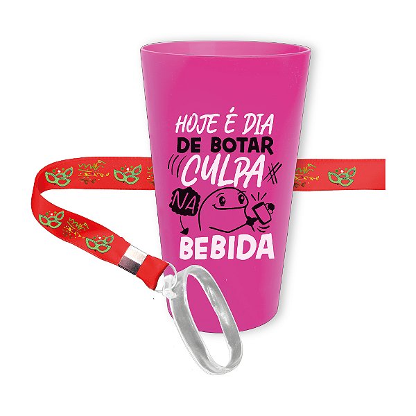 Copo Ecológico com Tirante 650ml  - Hoje é dia de botar a culpa na bebida  - CARNAVAL