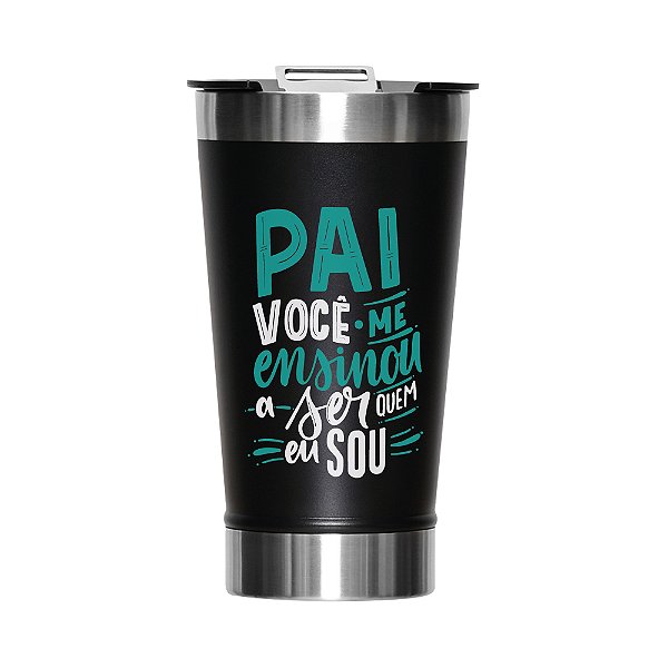 Copo Térmico com Tampa e Abridor 473ml - Dia dos Pais (Pai você me ensinou a ser quem eu sou )