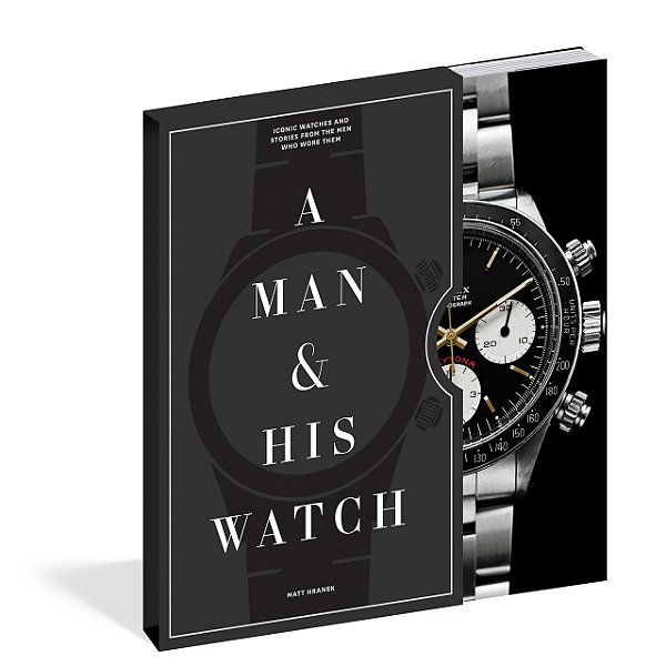 LIVRO: A Man and His Watch: Iconic Watches and Stories from the Men Who Wore Them (EM INGLÊS)