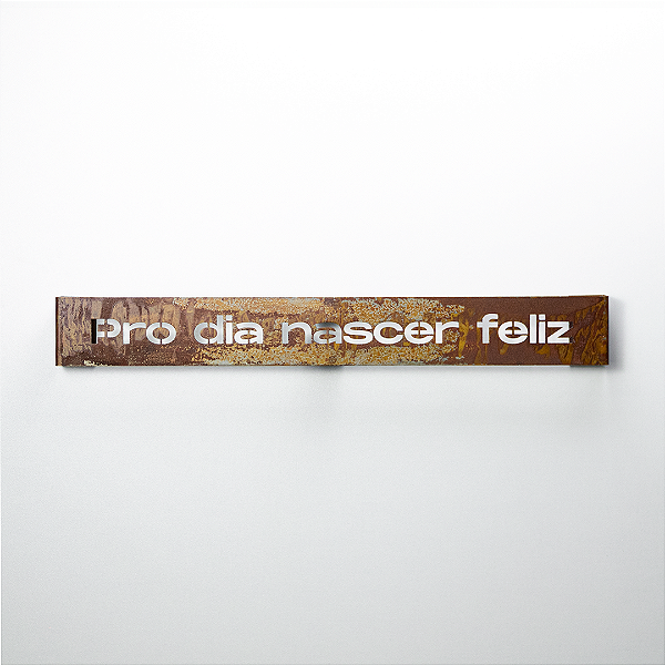 Frase de Ferro Rust - Pro dia nascer feliz