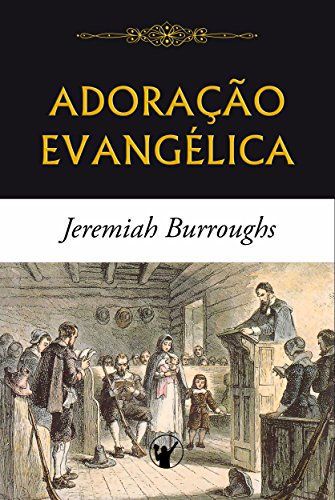 Adoração Evangélica - Jeremiah Burroughs