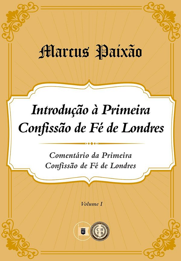 Introdução à Primeira Confissão de Fé de Londres - Marcus Paixão