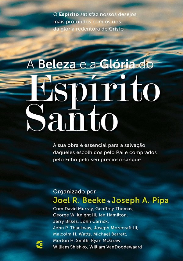 A Beleza e a Glória do Espírito Santo - Joel R. Beeke e Joseph A. Pipa