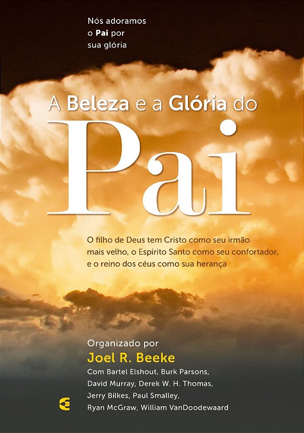 A Beleza e a Glória do Pai - Joel R. Beeke