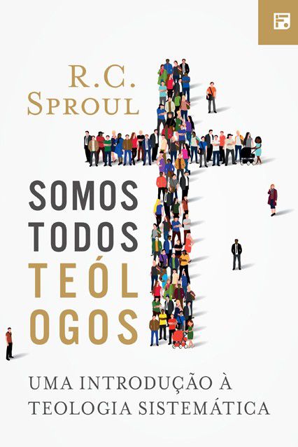 Somos Todos Teólogos: Uma introdução à Teologia Sistemática - R.C. Sproul