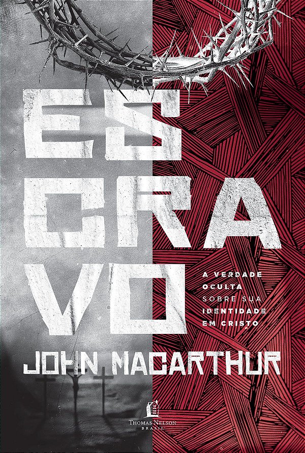 Escravo: A Verdade Oculta Sobre Sua Identidade Em Cristo - John MacArthur