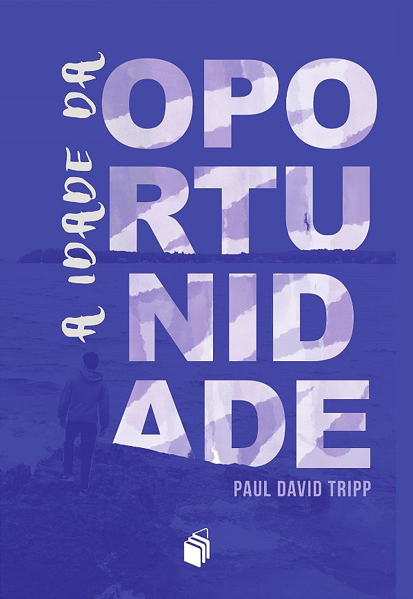 A Idade Da Oportunidade - Paul David Tripp