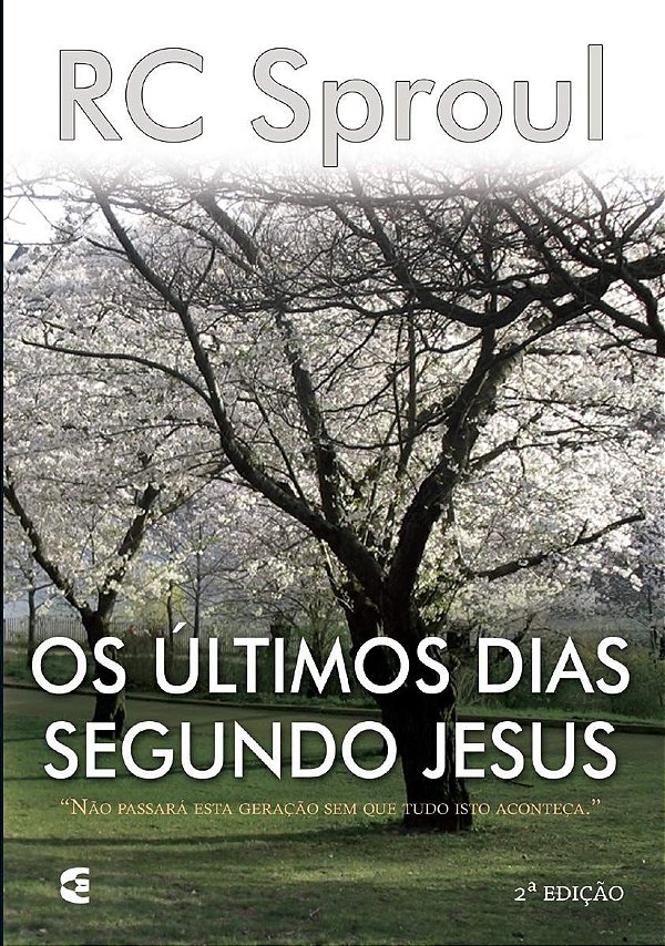 Os Últimos Dias Segundo Jesus - R. C. Sproul