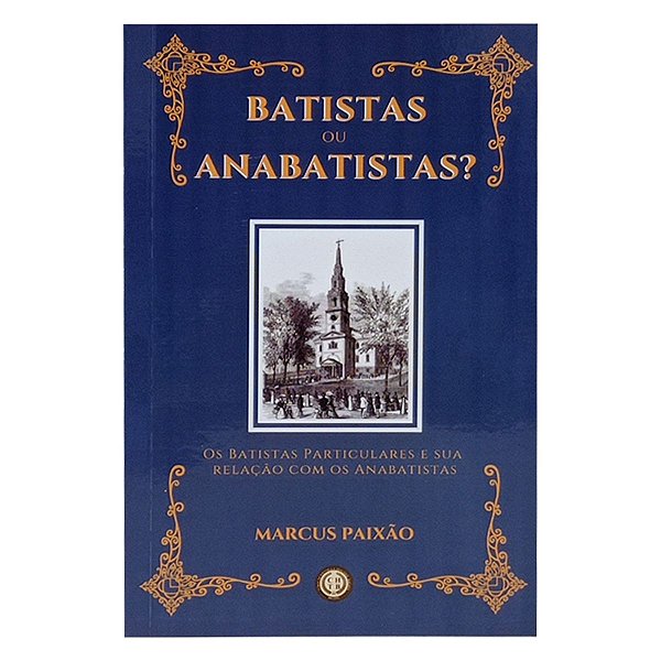 Batistas Ou Anabatistas - Marcus Paixão