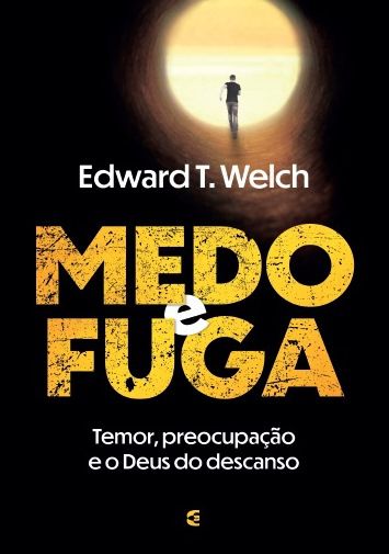 Medo e Fuga - Edward T. Welch