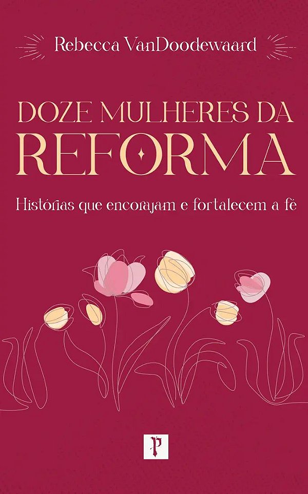 Doze Mulheres da Reforma - Rebecca VanDoodewaard