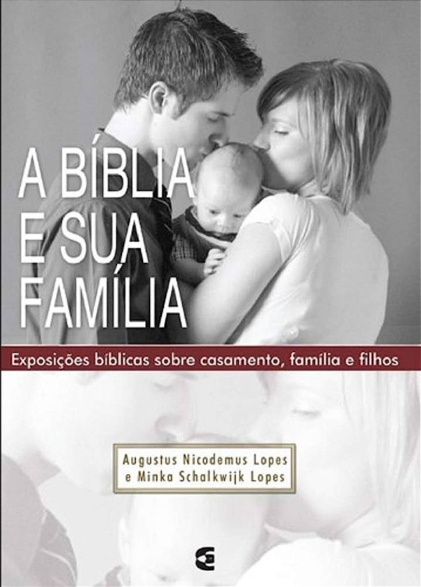 A Bíblia e sua família - Augustus Nicodemus Lopes