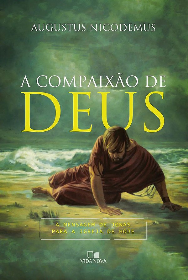 A Compaixão de Deus - Augustus Nicodemus Lopes