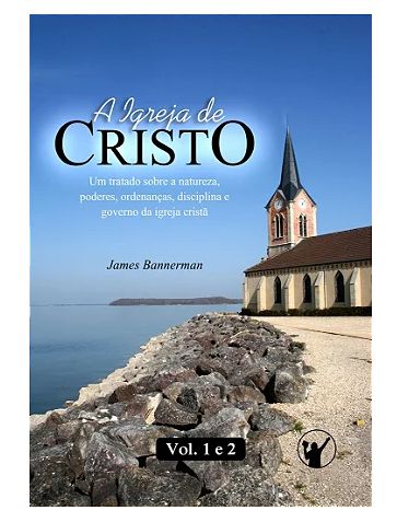 A Igreja de Cristo - James Bannerman - Vol 1 e 2
