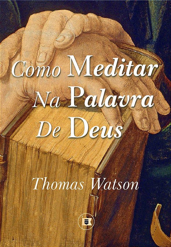 Como Meditar na Palavra de Deus - Thomas Watson