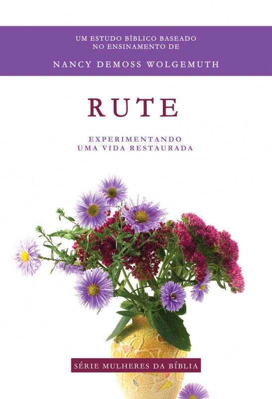 Rute - Experimentando uma vida Restaurada - Nancy Demoss Wolgemuth