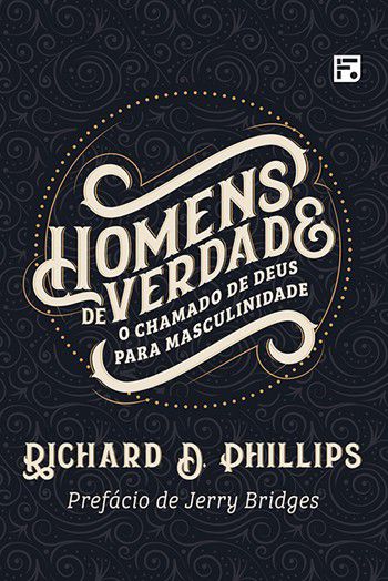 Homens de verdade - Richard D. Phillips