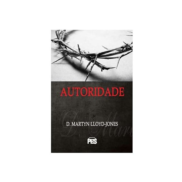 Autoridade - Martyn Lloyd Jones