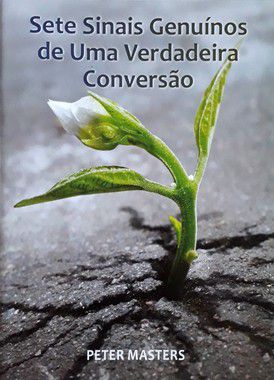 Sete Sinais Genuínos de Uma Verdadeira Conversão - Peter Masters