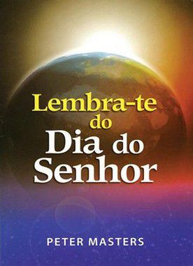 Lembra-te do Dia do Senhor - Peter Masters