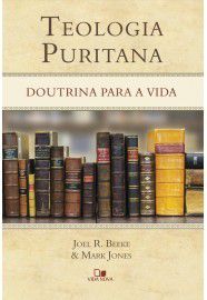 Teologia Puritana - Joel Beeke e Mark Jones